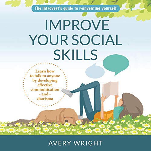 Improve Your Social Skills: The Introvert&amp;rsquo;s Guide to Reinventing Yourself by Avery Wright episode artwork