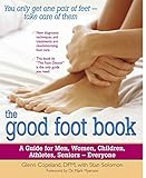 The Good Foot Book: A Guide for Men, Women, Children, Athletes, Seniors - Everyone