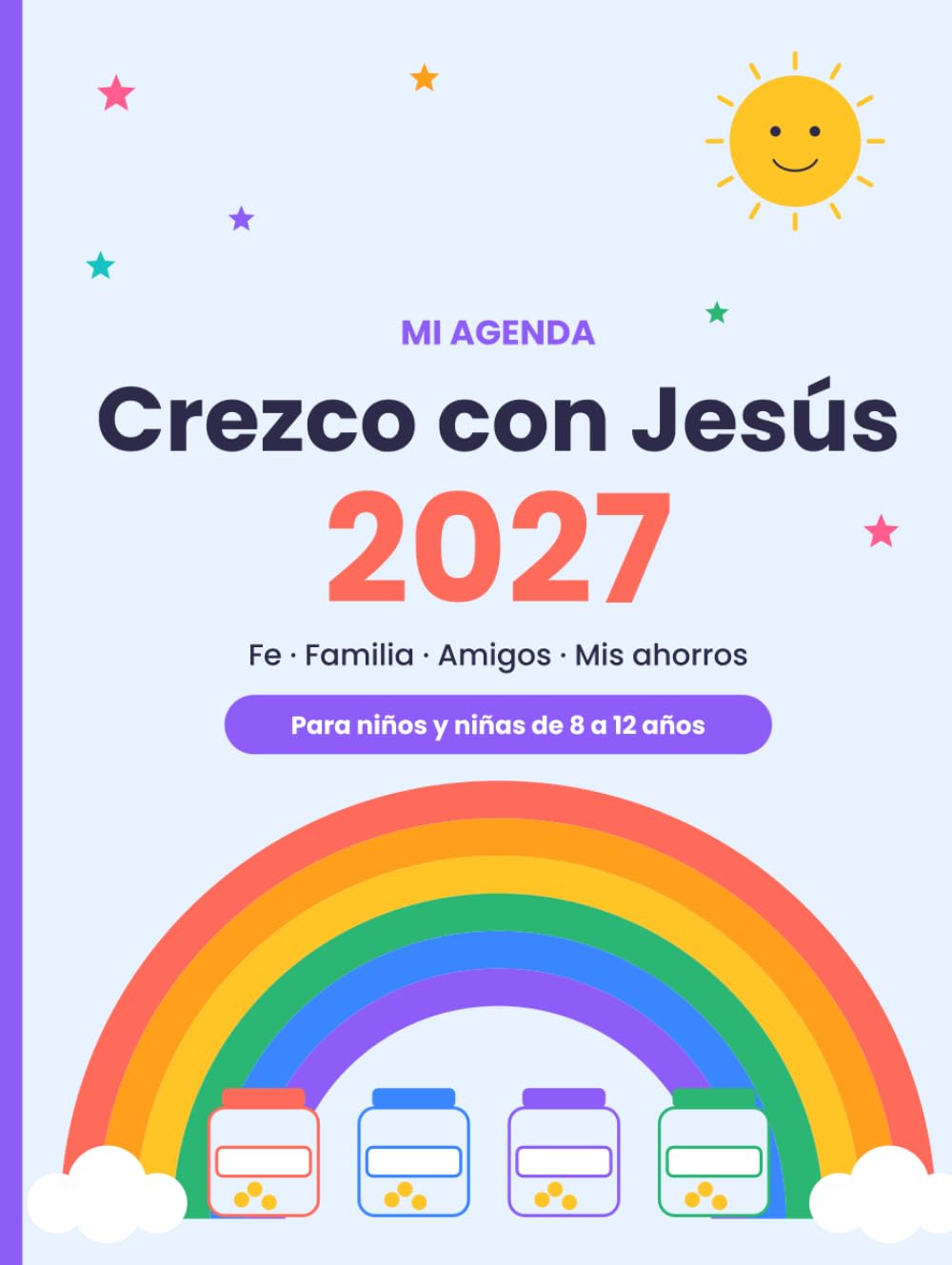 Crezco con Jesús 2027: Mi agenda de fe, familia y ahorro — 52 semanas de actividades bíblicas, retos y educación financiera para niños y niñas de 8 a 12 años