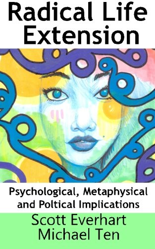 Radical Life Extension: Psychological, Metaphysical, and Political Implications