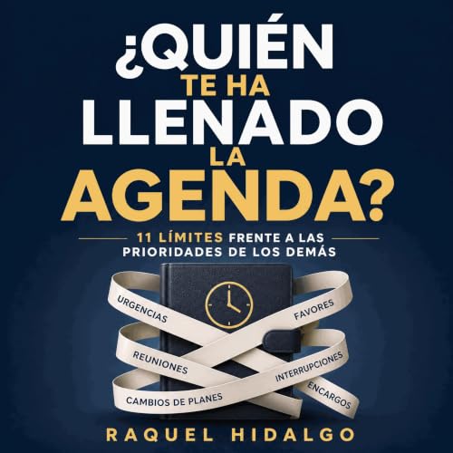 『&iquest;Qui&eacute;n te ha llenado la agenda?: 11 l&iacute;mites frente a las prioridades de los dem&aacute;s』のカバーアート
