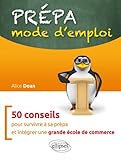  Prépa mode d\'emploi: 50 conseils pour survivre à sa prépa et intégrer une grande école de commerce