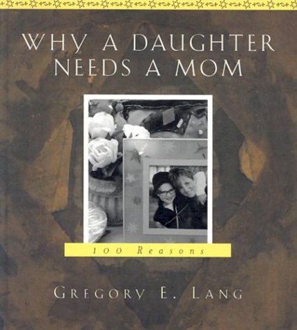 Why a Daughter Needs a Mom: 100 Reasons B000HWY5P2 Book Cover