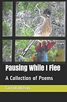 Pausing While I Flee: A Collection of Poems 1983189286 Book Cover