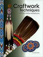 Craftwork Techniques of the Native Americans 1929572298 Book Cover