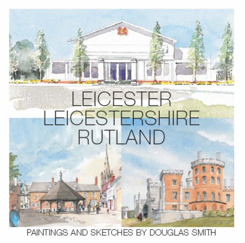 Leicester, Leicestershire, Rutland: Paintings and Sketches by Douglas ...