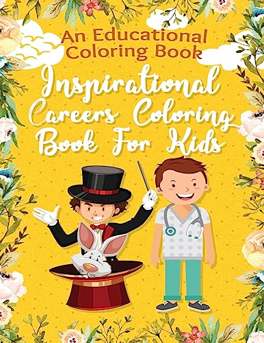 An Educational Coloring Book, Inspirational Careers Coloring Book For Kids: Sparking Kids imagination And Gives Them An Opportunity To Express Themselves, Learn And Enjoy