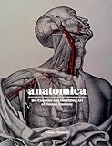 Anatomica: The Exquisite and Unsettling Art of Human Anatomy