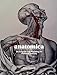 Anatomica: The Exquisite and Unsettling Art of Human Anatomy