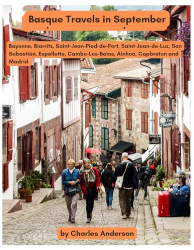 Basque Travels in September: Basque Country Travel in September: Bayonne, Biarritz, Saint-Jean-Pied-de-Port, Saint-Jean-de-Luz, San Sebastián, ... Capbreton and Madrid (Travels on Our Own)
