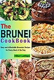 The Brunei CookBook: Easy and Affordable Bruneian Recipes for Every Meal of the Day (English Edition) - Hilbert Luettigen 