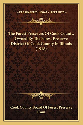 The Forest Preserves Of Cook County, Owned By The Forest Preserve District Of Cook County In Illinois (1918)