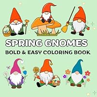 Spring Gnomes: Bold and Easy Coloring Book for Adults, Teens and Kids, Simple and Big Designs with Cute Garden Gnome for Stress Relief and Relaxation (Bold & Easy Coloring) B0F5P1Q8KB Book Cover