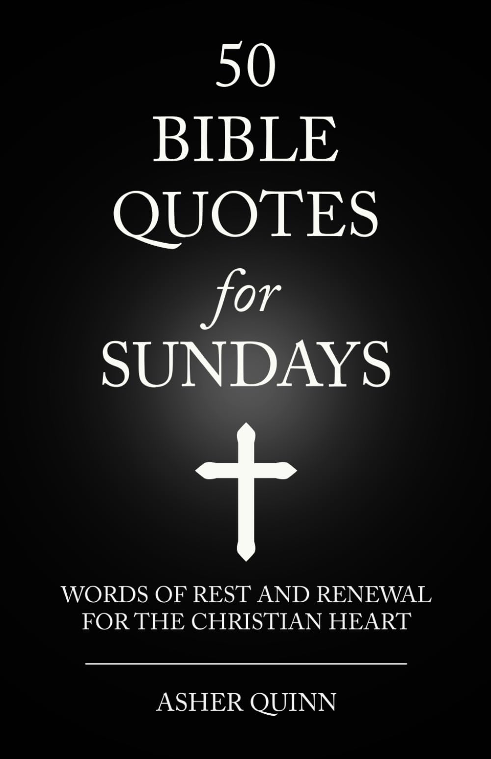50 Bible Quotes For Sundays: Words Of Rest And Renewal For The Christian Heart (Quotes For Christians)