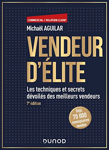 Vendeur d'élite - 7e éd.: Les techniques et secrets...