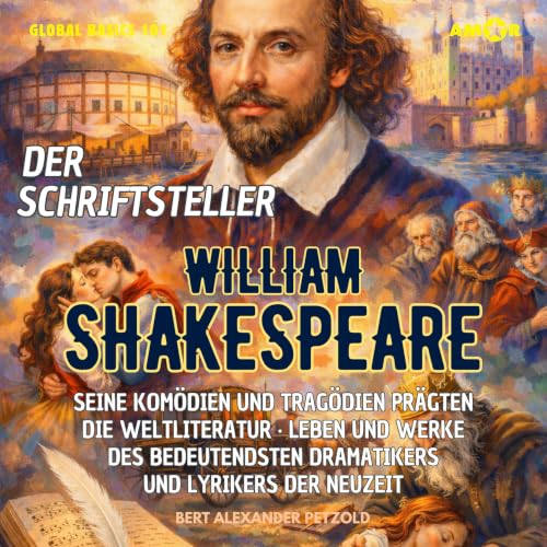 Der Schriftsteller William Shakespeare - Seine Komödien und Tragödien pr&auml;gten die Weltliteratur - Leben und Werke des 
