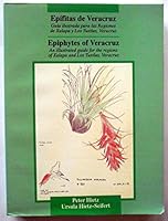 Epifitas de Veracruz: Gui´a ilustrada para las regiones de Xalapa y Los Tuxtlas, Veracruz = Epiphytes of Veracruz : an illustrated guide for the ... and Los Tuxtlas, Veracruz (Spanish Edition) 9687213604 Book Cover