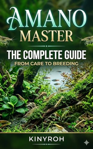 Amano Master – The Complete Guide from Care to Breeding: The Ultimate Amano Shrimp Guide: Care, Feeding, Breeding, Water Parameters, and Expert Tips