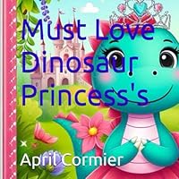Must Love Dinosaur Princess's B0D8GMWH1Q Book Cover