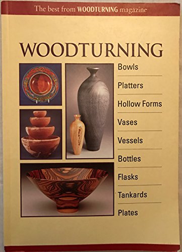 Woodturning: Bowls, Platters, Hollow Forms, Vases, Vessels, Bottles, Flasks, Tankards, Plates