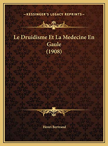 Le Druidisme Et La Medecine En Gaule (1908) (French Edition)
