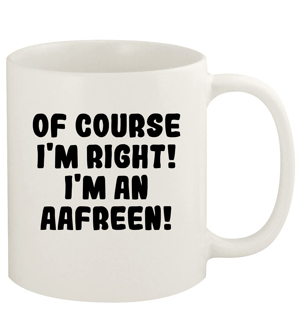 Of Course I'm Right! I'm An Aafreen! - 11oz Ceramic White Coffee Mug Cup, White