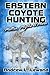 Eastern Coyote Hunting: Mottos, Myths & More