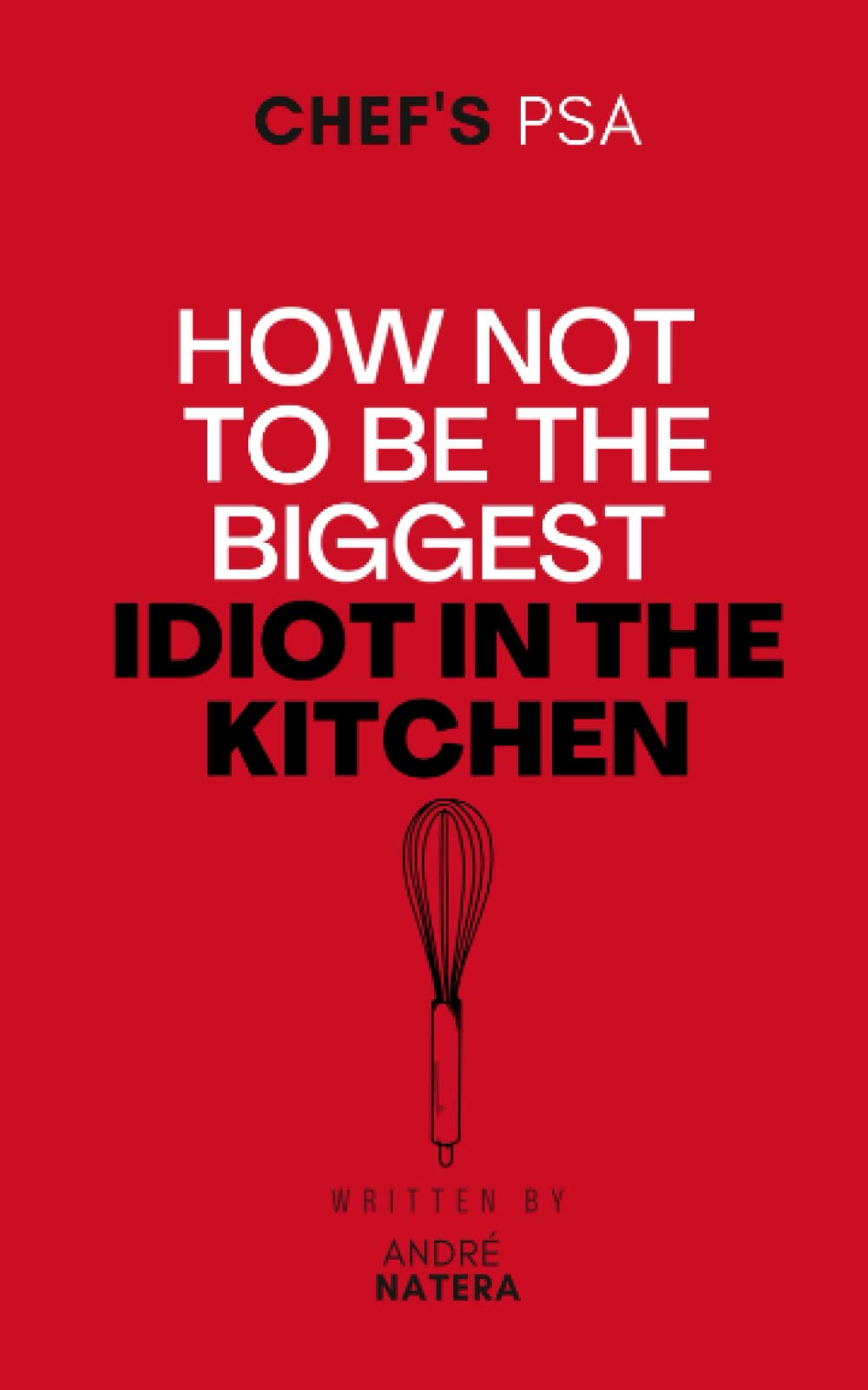 Chef's PSA: How not to be the biggest idiot in the kitchen