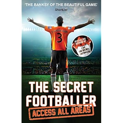 The Secret Footballer: Access All Areas