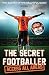 The Secret Footballer: Access All Areas