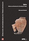  Spina - Wohnen und Handwerk im Venedig der Antike: Zur Rekonstruktion eines Hauses und dessen Ausstattung im 4. Jh. v. Chr. (Zürcher Archäologische Forschungen)