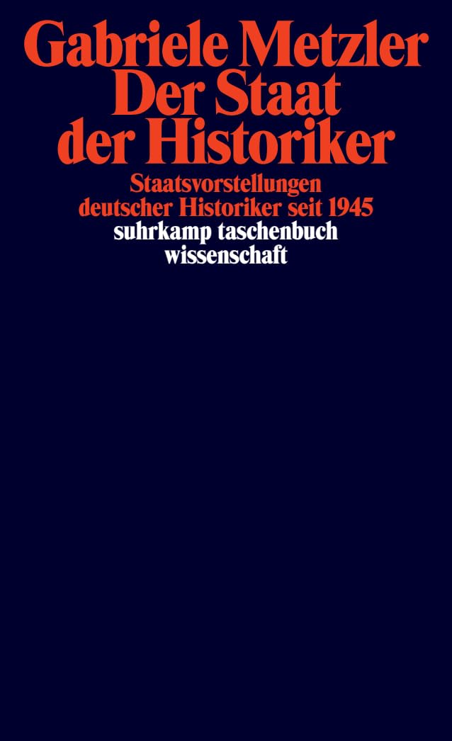 Der Staat der Historiker: Staatsvorstellungen deutscher Historiker seit 1945 (suhrkamp taschenbuch wissenschaft)