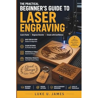 A PRACTICAL BEGINNER&rsquo;S GUIDE TO LASER ENGRAVING