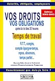 Vos Droits, vos obligations après la loi des 35 heures - Temps de travail : RTT - Congés - Compte épargne-temps - Repos - Absences - Temps partiel