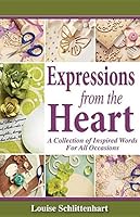 Expressions from the Heart: A Collection of Inspired Words For All Occassions 1939748798 Book Cover