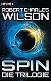 Spin - Die Trilogie: Drei Romane - Robert Charles Wilson Übersetzer: Karsten Singelmann, Marianne Linckens, P.H. Linckens 