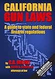 California Gun Laws: A Guide to State and Federal Firearm Regulations (Fourth Edition)