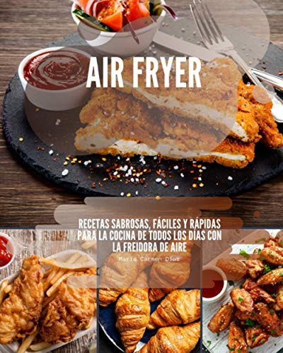 Air Fryer: Recetas sabrosas, fáciles y rápidas para la cocina de todos los días con la freidora de aire (Spanish Edition)