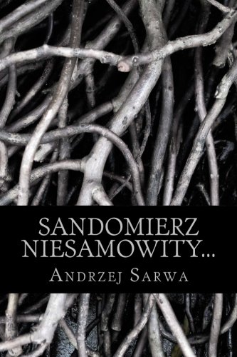 Sandomierz Niesamowity...: ...Zjawy, Duchy, Upiory