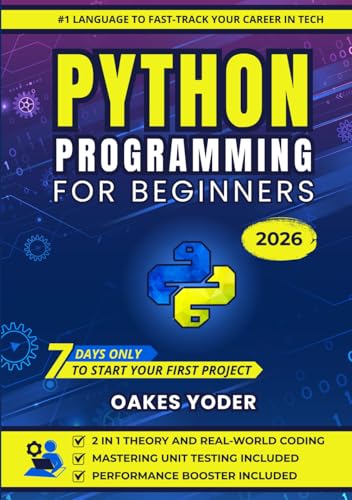 Python Programming for Beginners: The Ultimate Crash Course to Coding with Hands-On Practical Projects and Coding Examples -Unlock Your Potential and Fast-Track Your Growth Mastering Python in 7 Days