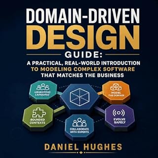Domain-Driven Design Guide: A Practical, Real-World Introduction to Modeling Complex Software That Matches the Business Audio
