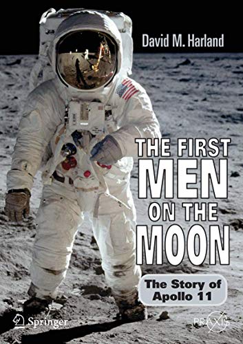 The First Men On The Moon: The Story Of Apollo 11 (Springer Praxis Books)