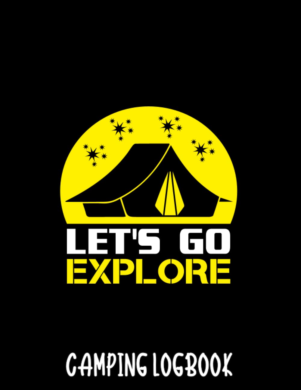 let's go explore camping logbook: Camping Journal & Travel Logbook: Memories for Every Adventure