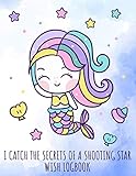  I catch the secrets of a Shooting Star - Wish Logbook: Cute diary with mermaid for wishes after watching a shooting star, great family fun for girls