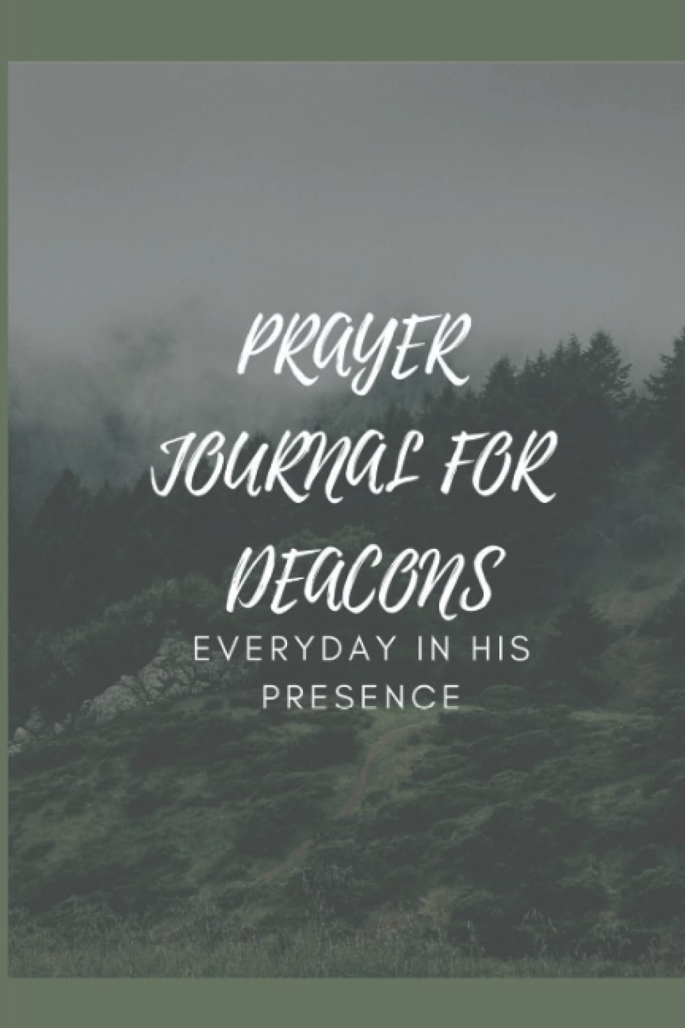 PRAYER JOURNAL FOR DEACONS: EVERYDAY IN HIS PRESENCE WITH GRATITUDE
