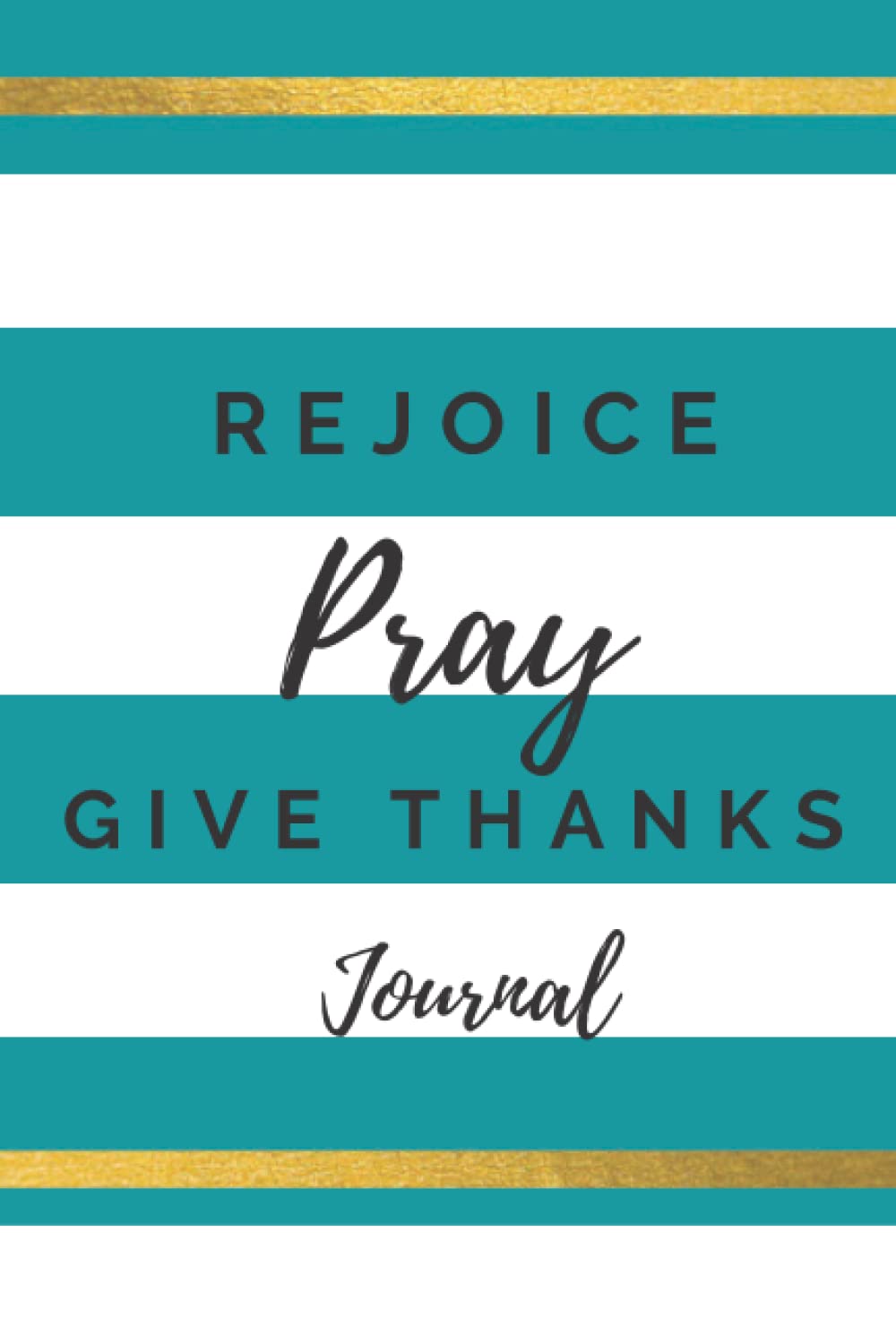 Rejoice,Pray, Give Thanks Journal: A Notebook for Women to Joyfully Write Reflections of Scripture, Prayer, Gratitude, and Notes