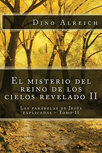 El misterio del reino de los cielos revelado II: Las parábolas de Jesús explicadas – Tomo II (Spanish Edition)