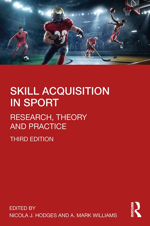 Skill Acquisition in Sport: Research, Theory and Practice      3rd Edition, Kindle Edition