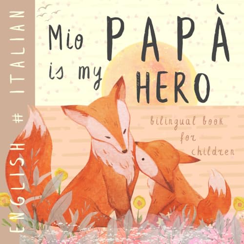 Mio papà ITALIAN English Bilingual Book for Children: Learn Italian for Kids, Learning Italian Language Easy Reading Simple Vocabulary for Beginners Libri in italiano