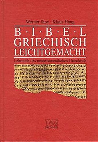 Bibelgriechisch leichtgemacht. Lehrbuch des neutestamentlichen Griechisch (TVG - Lehrbücher) Bibelgriechisch leichtgemacht. Lehrbuch des neutestamentlichen Griechisch (TVG - Lehrbücher)